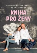 Kniha: Kniha pro ženy (Milan Studnička a Olga Studničková Šípková). BIZBOOKS, 2023 Kniha: Kniha pro ženy (Milan Studnička a Olga Studničková Šípková). BIZBOOKS, 2023
