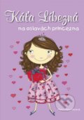 Kniha: Káťa Líbezná: na oslavách princezna (Marci Peschke). CPRESS, 2014 Kniha: Káťa Líbezná: na oslavách princezna (Marci Peschke). CPRESS, 2014