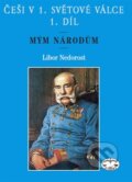 Kniha: Češi v 1. světové válce (Libor Nedorost). Libri, 2006 Kniha: Češi v 1. světové válce (Libor Nedorost). Libri, 2006