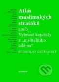 Kniha: Atlas muslimských strašáků (Bronislav Ostřanský). Academia, 2014 Kniha: Atlas muslimských strašáků (Bronislav Ostřanský). Academia, 2014