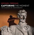 Kniha: Capturing the Moment (Michael Freeman). Thames & Hudson, 2014 Kniha: Capturing the Moment (Michael Freeman). Thames & Hudson, 2014