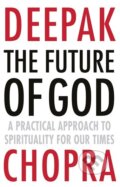 Kniha: The Future of God (Deepak Chopra). Random House, 2014 Kniha: The Future of God (Deepak Chopra). Random House, 2014