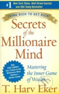 Kniha: Secrets of the Millionaire Mind (T. Harv Eker). HarperCollins, 2007 Kniha: Secrets of the Millionaire Mind (T. Harv Eker). HarperCollins, 2007