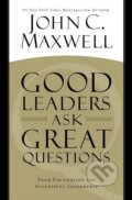 Kniha: Good Leaders Ask Great Questions (John C. Maxwell). Hachette Livre International, 2014 Kniha: Good Leaders Ask Great Questions (John C. Maxwell). Hachette Livre International, 2014