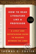 Kniha: How to Read Literature Like a Professor (Thomas C. Foster). HarperCollins, 2014 Kniha: How to Read Literature Like a Professor (Thomas C. Foster). HarperCollins, 2014