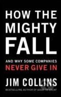 Kniha: How the Mighty Fall (Jim Collins). HarperCollins, 2009 Kniha: How the Mighty Fall (Jim Collins). HarperCollins, 2009