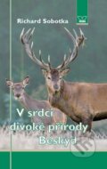 Kniha: V srdci divoké přírody Beskyd (Richard Sobotka). Víkend, 2014 Kniha: V srdci divoké přírody Beskyd (Richard Sobotka). Víkend, 2014