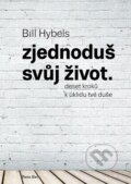 Zjednoduš svůj život - Bill Hybels, Porta Libri, 2014
