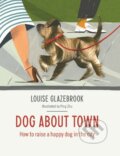 Kniha: Dog About Town (Louise Glazebrook a Ping Zhu). Hardie Grant, 2014 Kniha: Dog About Town (Louise Glazebrook a Ping Zhu). Hardie Grant, 2014