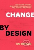 Kniha: Change by Design (Tim Brown). HarperCollins, 2009 Kniha: Change by Design (Tim Brown). HarperCollins, 2009