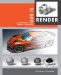 Kniha: How to Render (Scott Robertson a Thomas Bertling). Design Studio Update, 2014 Kniha: How to Render (Scott Robertson a Thomas Bertling). Design Studio Update, 2014