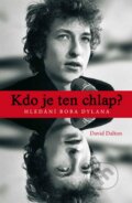 Kniha: Kdo je ten chlap? Hledání Boba Dylana (David Dalton), 2014 Kniha: Kdo je ten chlap? Hledání Boba Dylana (David Dalton), 2014