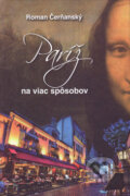 Kniha: Paríž na viac spôsobov (Roman Čerňanský). Vydavateľstvo Spolku slovenských spisovateľov, 2014 Kniha: Paríž na viac spôsobov (Roman Čerňanský). Vydavateľstvo Spolku slovenských spisovateľov, 2014