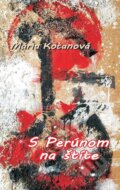 Kniha: S Perúnom na štíte (Mária Kočanová). Pectus, 2014 Kniha: S Perúnom na štíte (Mária Kočanová). Pectus, 2014