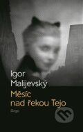 Kniha: Měsíc nad řekou Tejo (Igor Malijevský). Argo, 2014 Kniha: Měsíc nad řekou Tejo (Igor Malijevský). Argo, 2014
