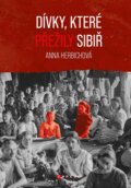 Kniha: Dívky, které přežily Sibiř (Anna Herbich). CPRESS, 2023 Kniha: Dívky, které přežily Sibiř (Anna Herbich). CPRESS, 2023