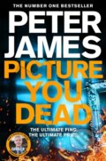 Kniha: Picture You Dead (Peter James). Pan Books, 2023 Kniha: Picture You Dead (Peter James). Pan Books, 2023