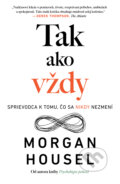 Kniha: Tak ako vždy (Morgan Housel). AURORA, 2024 Kniha: Tak ako vždy (Morgan Housel). AURORA, 2024