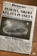 Kniha: Plochá, nikoli kulatá planeta (Kelly Weill). Zoner Press, 2023 Kniha: Plochá, nikoli kulatá planeta (Kelly Weill). Zoner Press, 2023