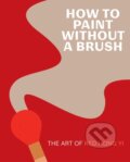 Kniha: How to Paint Without a Brush (Red Hong Yi). Harry Abrams, 2023 Kniha: How to Paint Without a Brush (Red Hong Yi). Harry Abrams, 2023