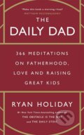 Kniha: The Daily Dad: 366 Meditations on Fatherhood, Love and Raising Great Kids (Ryan Holiday), 2023 Kniha: The Daily Dad: 366 Meditations on Fatherhood, Love and Raising Great Kids (Ryan Holiday), 2023