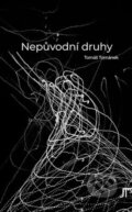 Kniha: Nepůvodní druhy (Tomáš Tománek). Jan Těsnohlídek - JT´s nakladatelství, 2023 Kniha: Nepůvodní druhy (Tomáš Tománek). Jan Těsnohlídek - JT´s nakladatelství, 2023