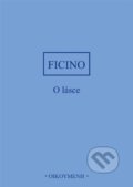 Kniha: O lásce (Marsilio Ficino). OIKOYMENH, 2023 Kniha: O lásce (Marsilio Ficino). OIKOYMENH, 2023