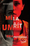 Kniha: Měla umřít (Ewa Przydryga). Vendeta, 2023 Kniha: Měla umřít (Ewa Przydryga). Vendeta, 2023