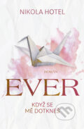 E-kniha: Ever: Když se mě dotkneš (Nikola Hotel), 2023 E-kniha: Ever: Když se mě dotkneš (Nikola Hotel), 2023