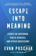 Kniha: Escape into Meaning (Evan Puschak). Atria Books, 2022 Kniha: Escape into Meaning (Evan Puschak). Atria Books, 2022