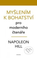 Kniha: Myšlením k bohatství pro moderního čtenáře (Napoleon Hill). Pragma, 2023 Kniha: Myšlením k bohatství pro moderního čtenáře (Napoleon Hill). Pragma, 2023
