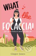 Kniha: What the Focaccia (Ginger Jones). Zaffre, 2023 Kniha: What the Focaccia (Ginger Jones). Zaffre, 2023