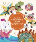 Kniha: How to Be a Children's Book Illustrator (3DTotal). 3DTotal, 2020 Kniha: How to Be a Children's Book Illustrator (3DTotal). 3DTotal, 2020