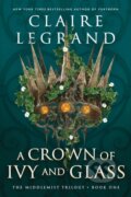 Kniha: A Crown of Ivy and Glass (Claire Legrand). Sourcebooks Casablanca, 2023 Kniha: A Crown of Ivy and Glass (Claire Legrand). Sourcebooks Casablanca, 2023