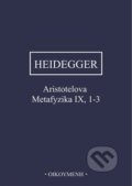 Kniha: Aristotelova Metafyzika IX, 1-3 (Martin Heidegger). OIKOYMENH, 2023 Kniha: Aristotelova Metafyzika IX, 1-3 (Martin Heidegger). OIKOYMENH, 2023