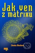 Kniha: Jak ven z matrixu (Zdenka Blechová). Zděnka Blechová, 2023 Kniha: Jak ven z matrixu (Zdenka Blechová). Zděnka Blechová, 2023