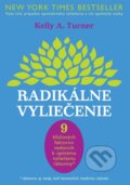 Kniha: Radikálne vyliečenie (Kelly A. Turner), 2014 Kniha: Radikálne vyliečenie (Kelly A. Turner), 2014
