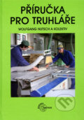 Kniha: Příručka pro truhláře (Wolfgang Nutsch a kolektiv). Europa Sobotáles, 2014 Kniha: Příručka pro truhláře (Wolfgang Nutsch a kolektiv). Europa Sobotáles, 2014