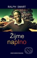 Kniha: Žijme naplno (Ralph Smart). Infinite Waters Publishing, 2014 Kniha: Žijme naplno (Ralph Smart). Infinite Waters Publishing, 2014