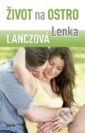 Kniha: Život na ostro (Lenka Lanczová). Víkend, 2014 Kniha: Život na ostro (Lenka Lanczová). Víkend, 2014