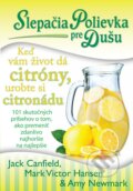 Kniha: Slepačia polievka pre dušu: Keď vám život dá citróny, urobte si citronádu (Amy Newmark, Jack Canfield a Mark Victor Hansen), 2014 Kniha: Slepačia polievka pre dušu: Keď vám život dá citróny, urobte si citronádu (Amy Newmark, Jack Canfield a Mark Victor Hansen), 2014