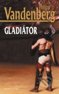 Kniha: Gladiátor (Philipp Vandenberg). Knižní klub, 2015 Kniha: Gladiátor (Philipp Vandenberg). Knižní klub, 2015