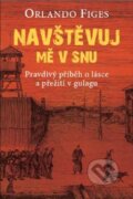 Kniha: Navštěvuj mě ve snu (Orlando Figes). BETA - Dobrovský, 2014 Kniha: Navštěvuj mě ve snu (Orlando Figes). BETA - Dobrovský, 2014