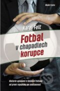 Kniha: Fotbal v chapadlech korupce (Karel Felt). Mladá fronta, 2014 Kniha: Fotbal v chapadlech korupce (Karel Felt). Mladá fronta, 2014