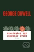 Kniha: Devatenáct set osmdesát čtyři (George Orwell). Argo, 2014 Kniha: Devatenáct set osmdesát čtyři (George Orwell). Argo, 2014