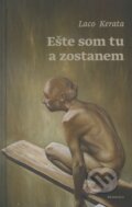 Kniha: Ešte som tu a zostanem (Laco Kerata), 2014 Kniha: Ešte som tu a zostanem (Laco Kerata), 2014