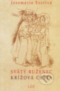 Kniha: Svätý ruženec, Krížová cesta (Josemaría Escrivá). Lúč, 2015 Kniha: Svätý ruženec, Krížová cesta (Josemaría Escrivá). Lúč, 2015