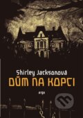 Kniha: Dům na kopci (Shirley Jackson). Argo, 2015 Kniha: Dům na kopci (Shirley Jackson). Argo, 2015