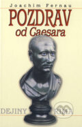 Kniha: Pozdrav od Caesara (Joachim Fernau). Epos, 2001 Kniha: Pozdrav od Caesara (Joachim Fernau). Epos, 2001