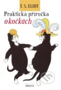 Kniha: Praktická příručka o kočkách (Nicholas Bentley a Thomas Stearns Eliot). Albatros CZ, 2014 Kniha: Praktická příručka o kočkách (Nicholas Bentley a Thomas Stearns Eliot). Albatros CZ, 2014